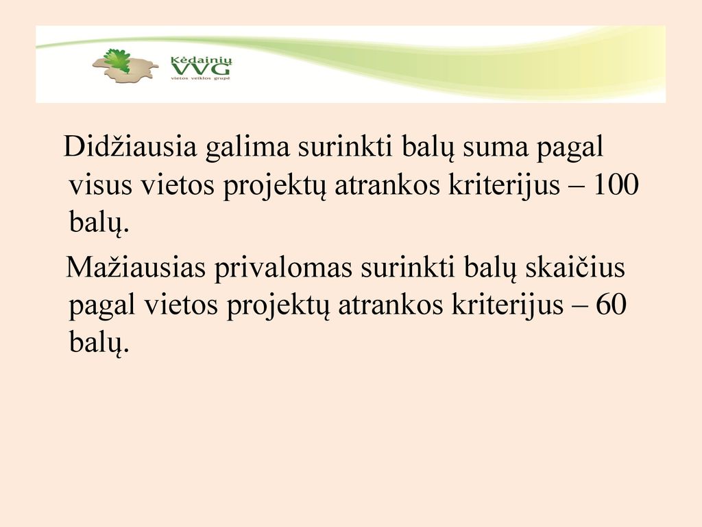 Didžiausia galima surinkti balų suma pagal visus vietos projektų atrankos kriterijus – 100 balų.