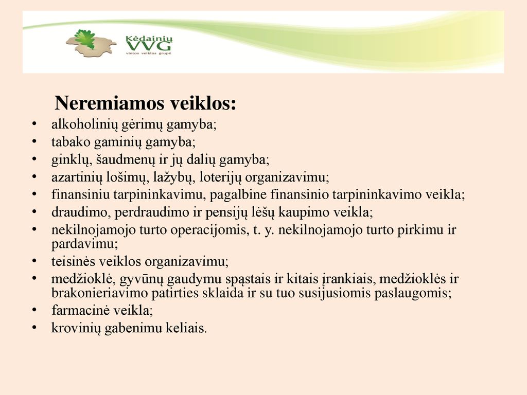 Neremiamos veiklos: alkoholinių gėrimų gamyba; tabako gaminių gamyba; ginklų, šaudmenų ir jų dalių gamyba;