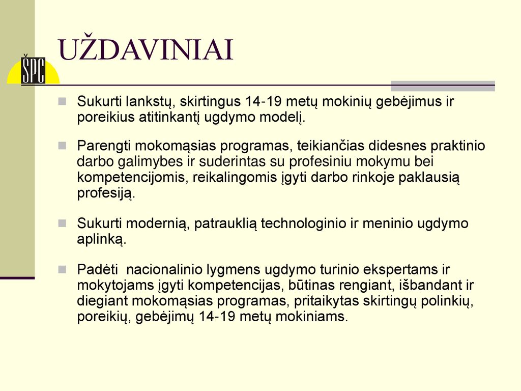 UŽDAVINIAI Sukurti lankstų, skirtingus metų mokinių gebėjimus ir poreikius atitinkantį ugdymo modelį.