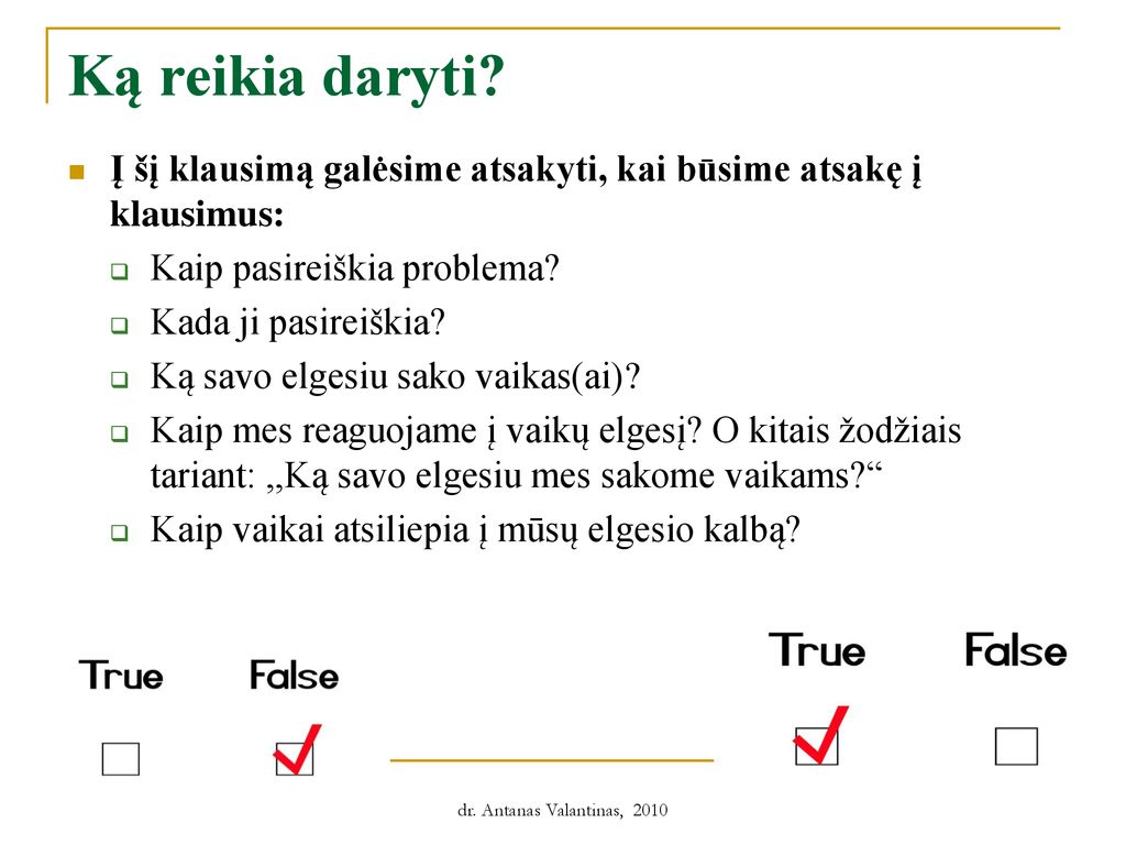 Ką reikia daryti Į šį klausimą galėsime atsakyti, kai būsime atsakę į klausimus: Kaip pasireiškia problema
