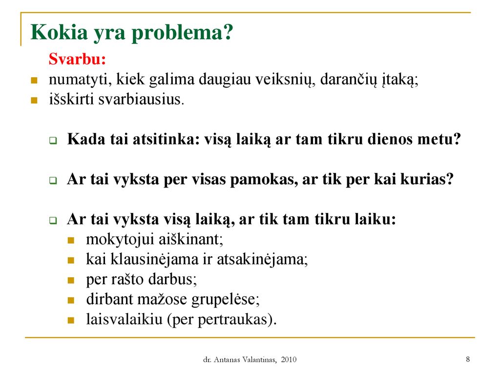 Kokia yra problema Svarbu: numatyti, kiek galima daugiau veiksnių, darančių įtaką; išskirti svarbiausius.
