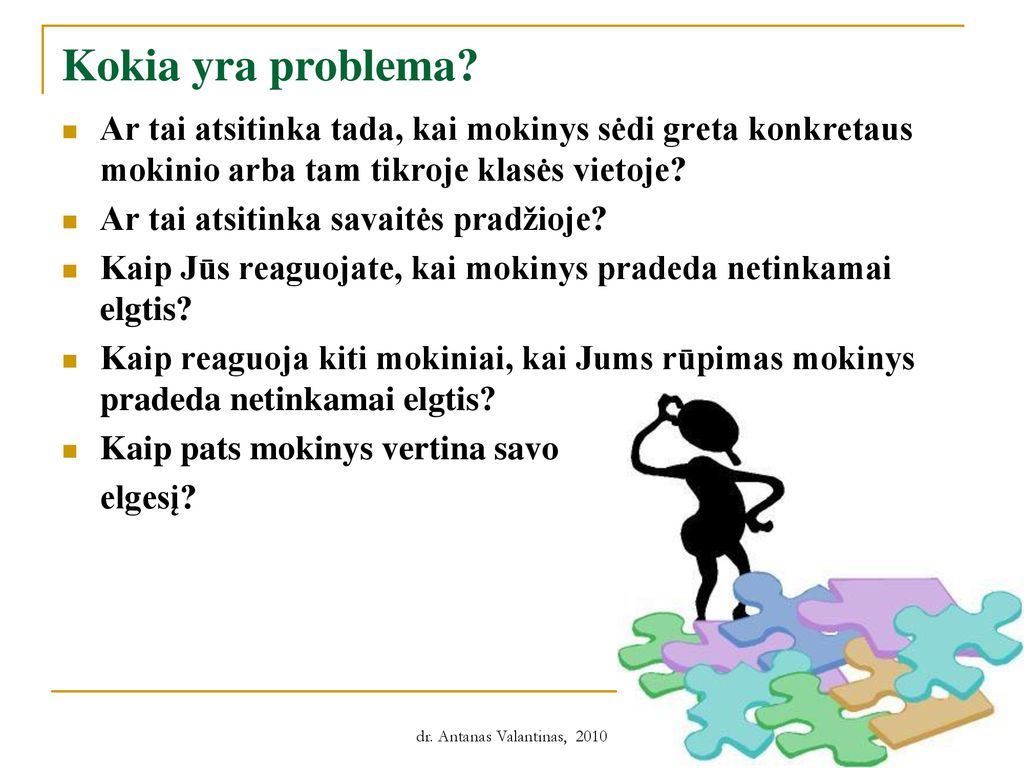 Kokia yra problema Ar tai atsitinka tada, kai mokinys sėdi greta konkretaus mokinio arba tam tikroje klasės vietoje