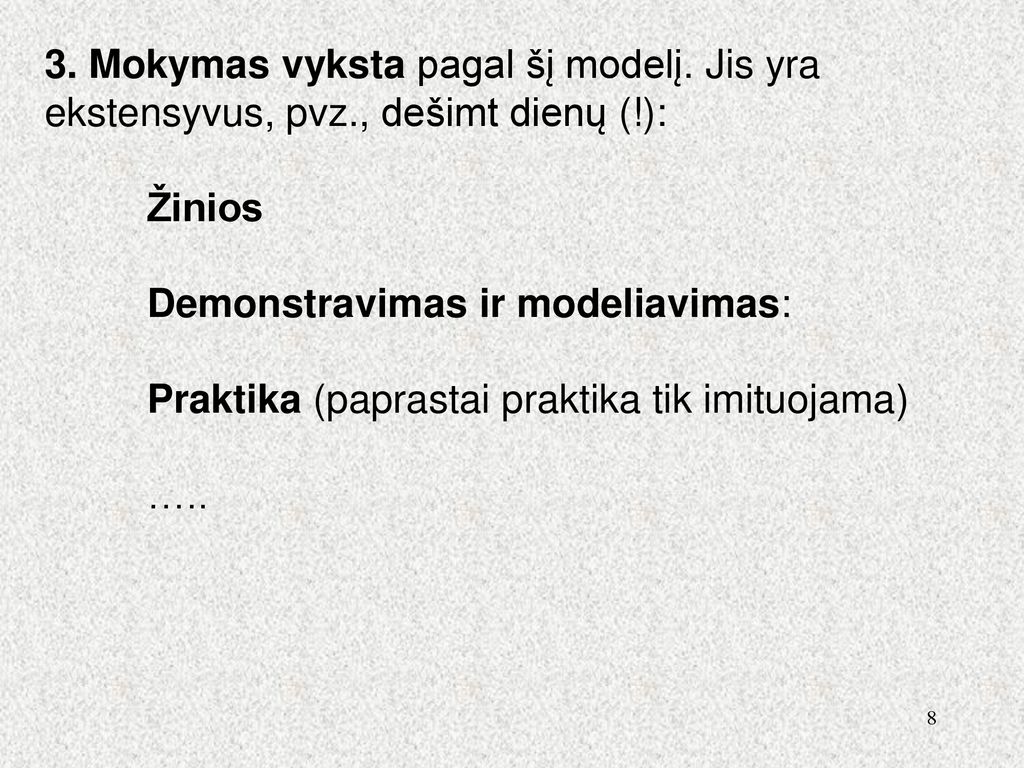 3. Mokymas vyksta pagal šį modelį. Jis yra ekstensyvus, pvz