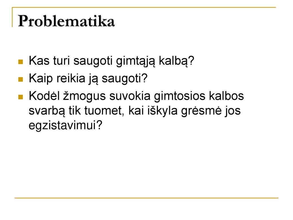 Problematika Kas turi saugoti gimtąją kalbą Kaip reikia ją saugoti