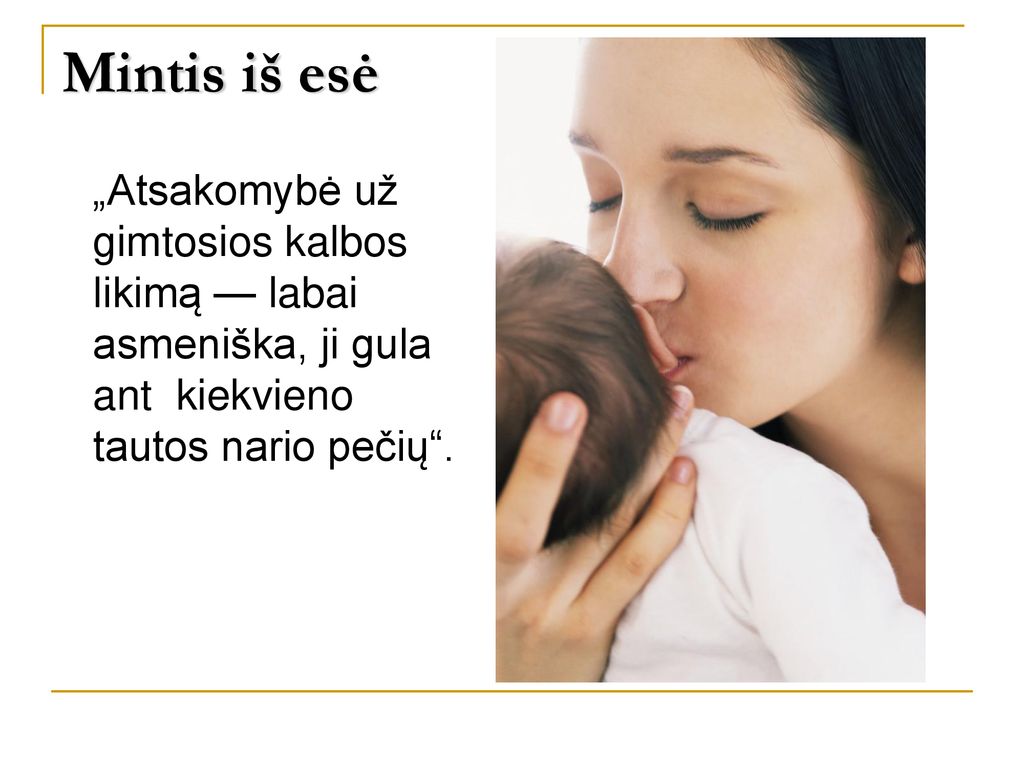 Mintis iš esė „Atsakomybė už gimtosios kalbos likimą — labai asmeniška, ji gula ant kiekvieno tautos nario pečių .