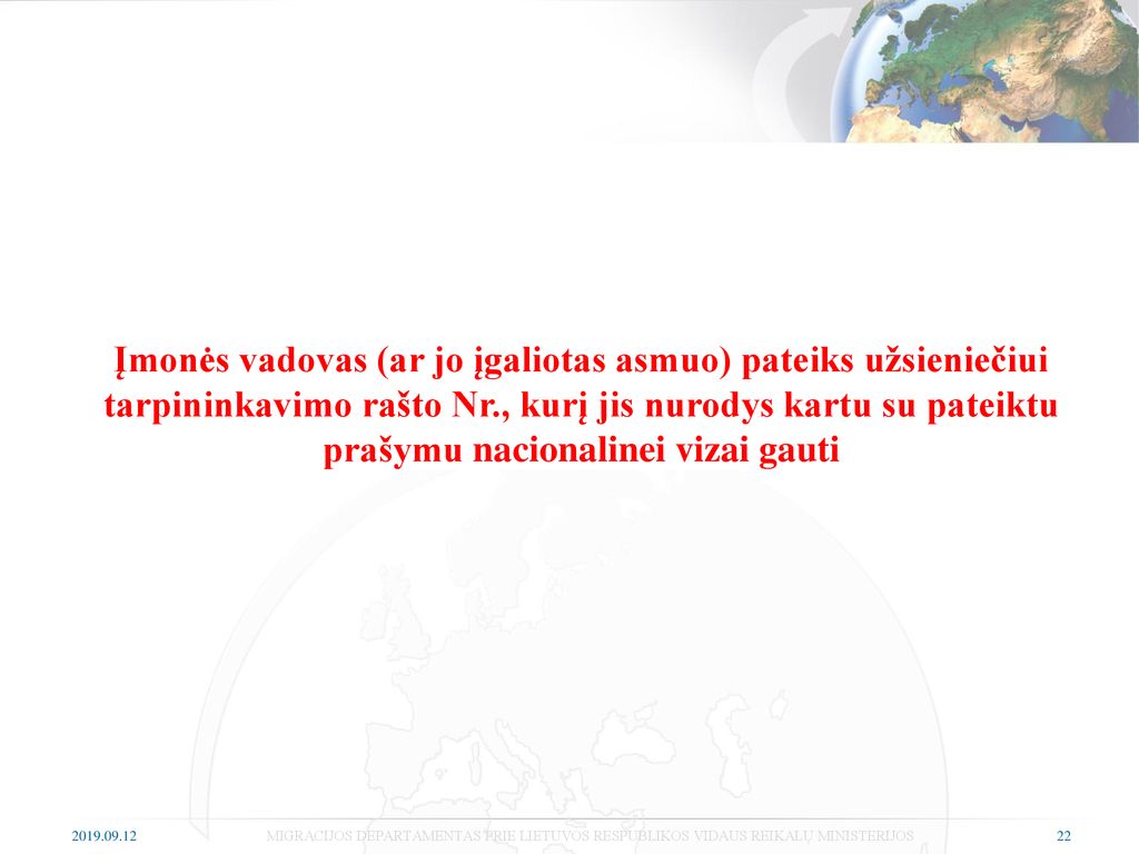 Įmonės vadovas (ar jo įgaliotas asmuo) pateiks užsieniečiui tarpininkavimo rašto Nr., kurį jis nurodys kartu su pateiktu prašymu nacionalinei vizai gauti