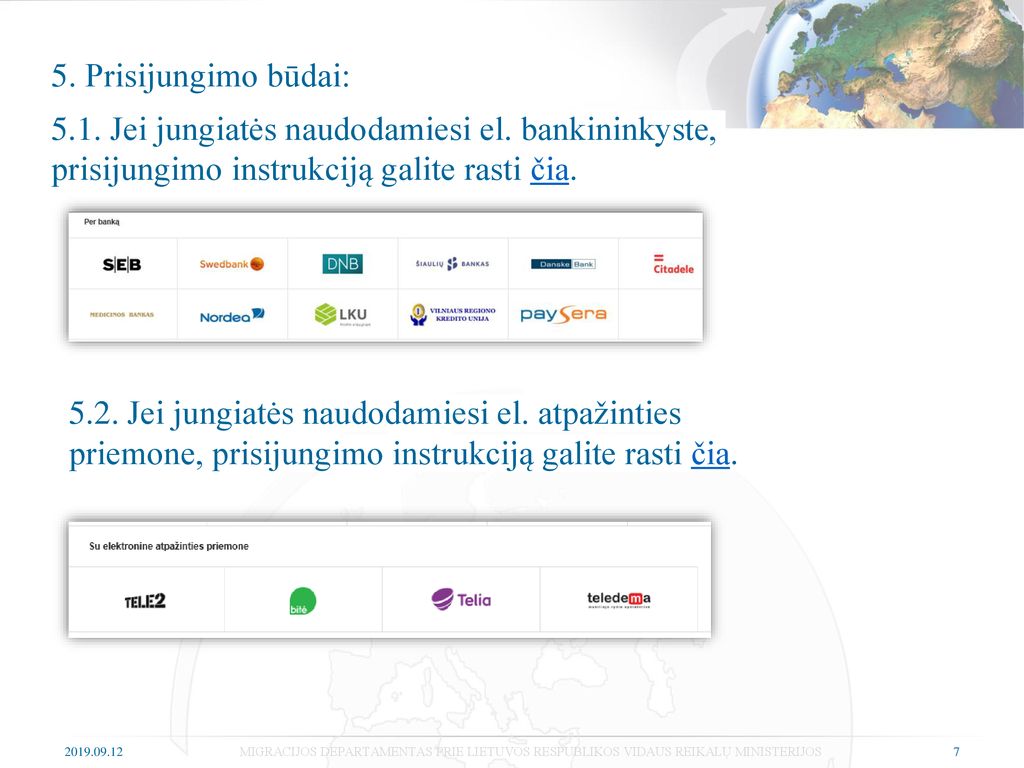 5. Prisijungimo būdai: 5.1. Jei jungiatės naudodamiesi el. bankininkyste, prisijungimo instrukciją galite rasti čia.