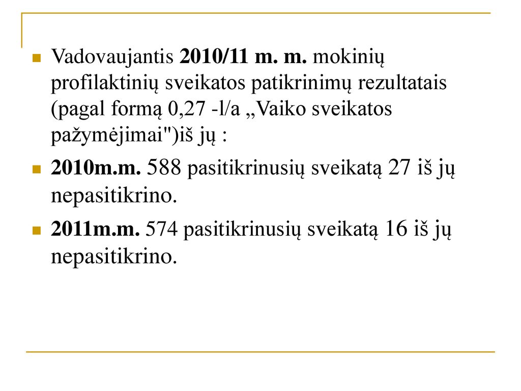 Vadovaujantis 2010/11 m. m. mokinių profilaktinių sveikatos patikrinimų rezultatais (pagal formą 0,27 -l/a „Vaiko sveikatos pažymėjimai )iš jų :
