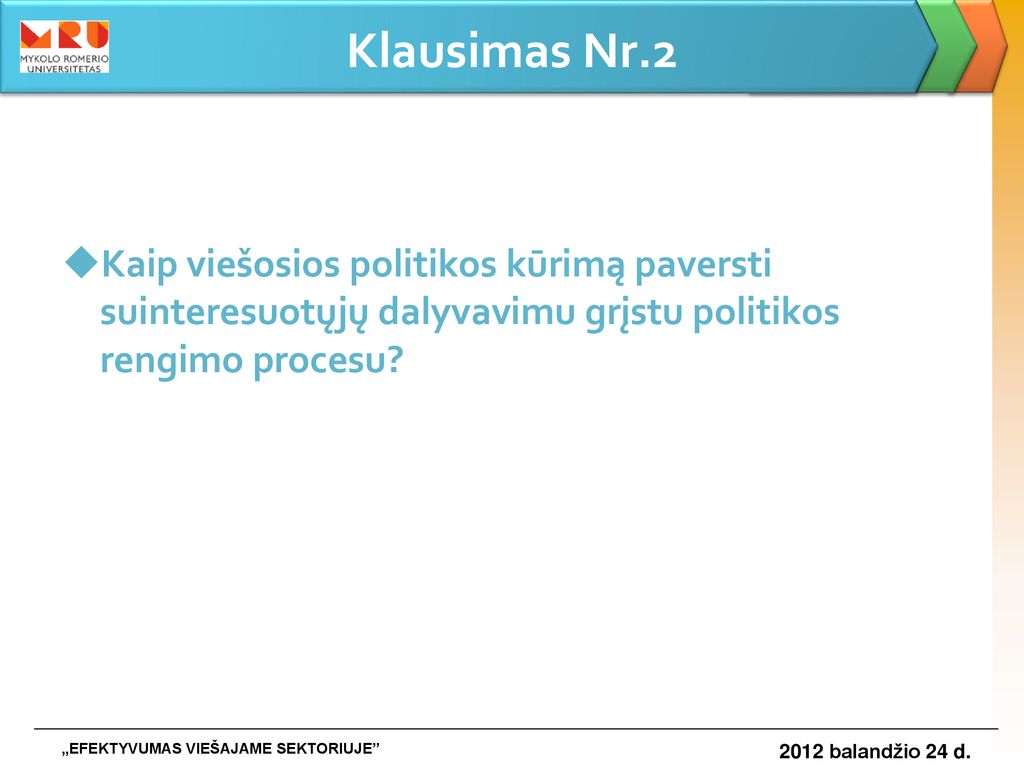 Klausimas Nr.2 Kaip viešosios politikos kūrimą paversti suinteresuotųjų dalyvavimu grįstu politikos rengimo procesu
