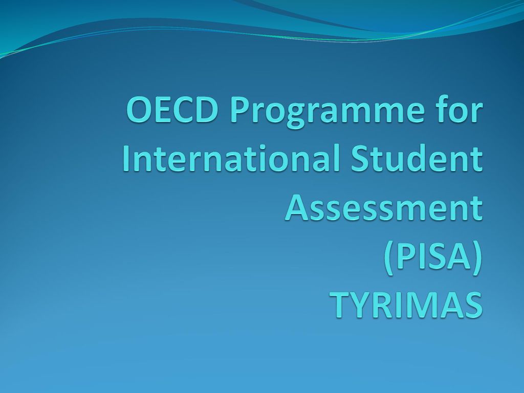 OECD Programme for International Student Assessment (PISA) TYRIMAS ...