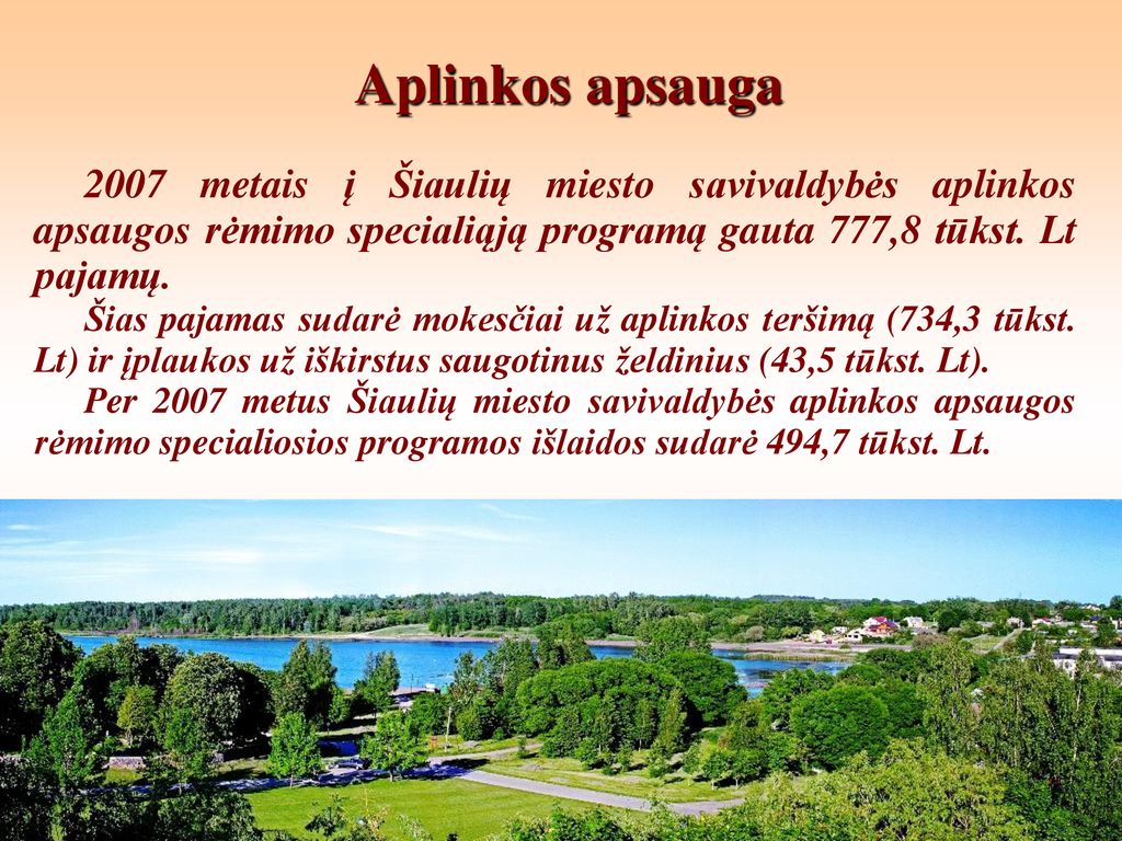 Aplinkos apsauga 2007 metais į Šiaulių miesto savivaldybės aplinkos apsaugos rėmimo specialiąją programą gauta 777,8 tūkst. Lt pajamų.