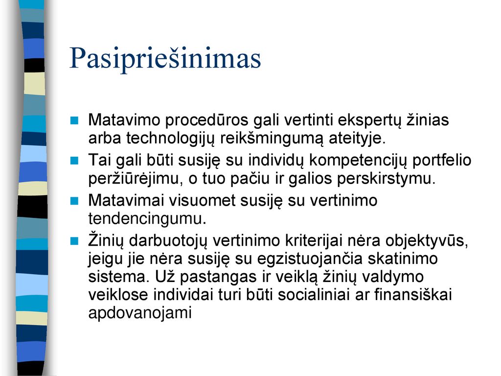 Pasipriešinimas Matavimo procedūros gali vertinti ekspertų žinias arba technologijų reikšmingumą ateityje.