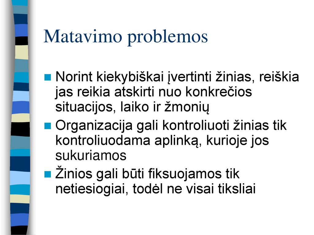 Matavimo problemos Norint kiekybiškai įvertinti žinias, reiškia jas reikia atskirti nuo konkrečios situacijos, laiko ir žmonių.