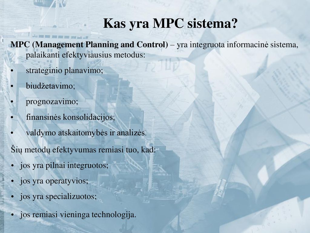 Kas yra MPC sistema MPC (Management Planning and Control) – yra integruota informacinė sistema, palaikanti efektyviausius metodus: