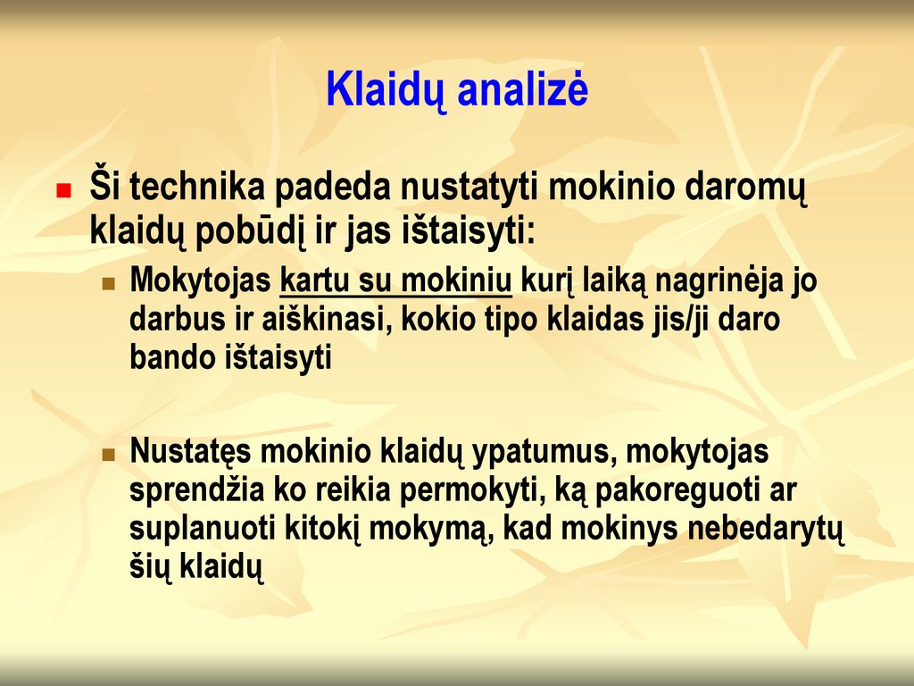 Klaidų analizė Ši technika padeda nustatyti mokinio daromų klaidų pobūdį ir jas ištaisyti:
