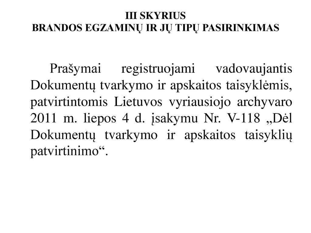 III SKYRIUS BRANDOS EGZAMINŲ IR JŲ TIPŲ PASIRINKIMAS