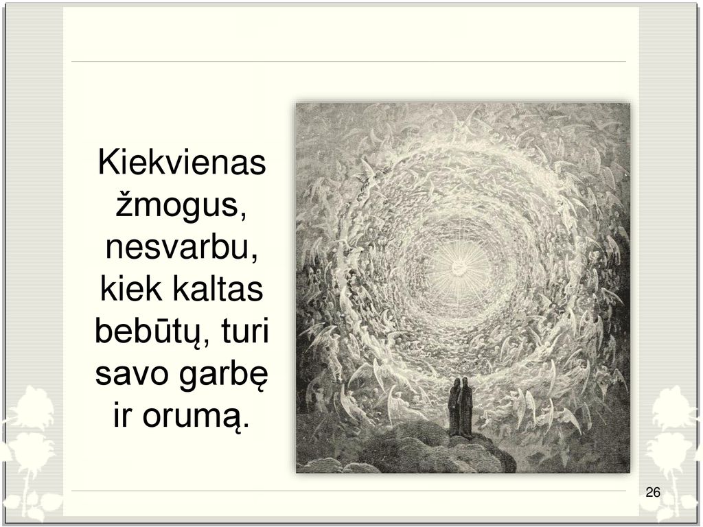 Kiekvienas žmogus, nesvarbu, kiek kaltas bebūtų, turi savo garbę ir orumą.