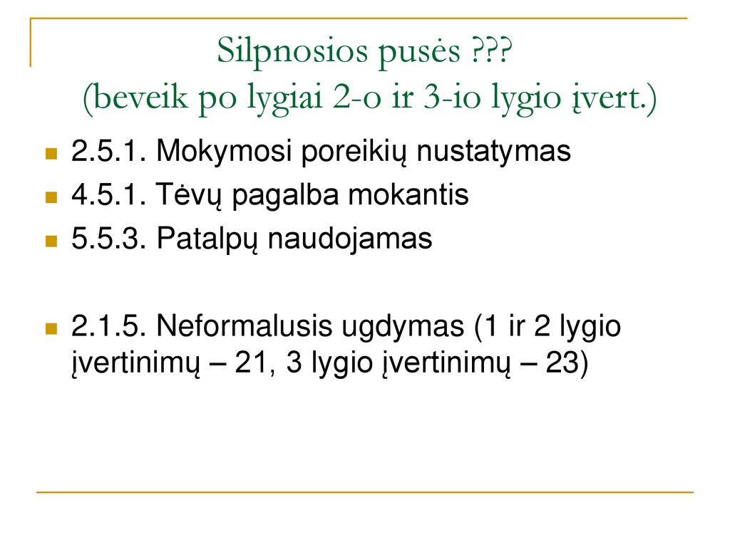 Silpnosios pusės (beveik po lygiai 2-o ir 3-io lygio įvert.)