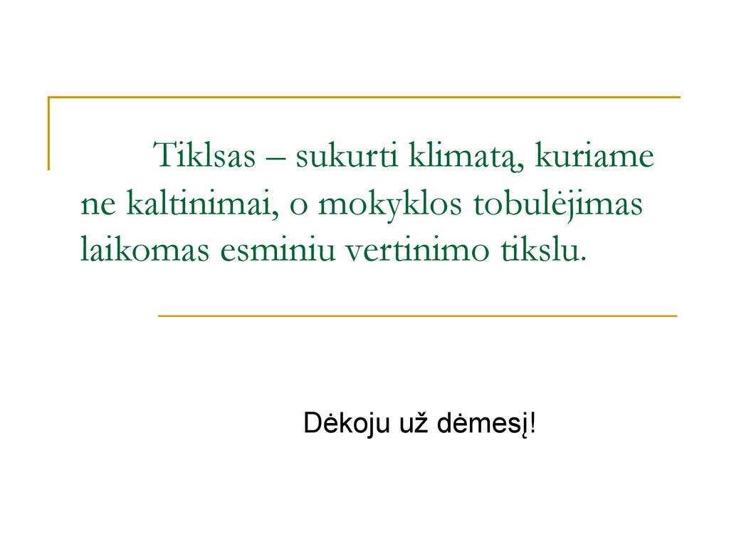 Tiklsas – sukurti klimatą, kuriame ne kaltinimai, o mokyklos tobulėjimas laikomas esminiu vertinimo tikslu.