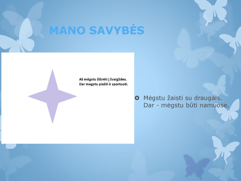 MANO SAVYBĖS Mėgstu žaisti su draugais. Dar - mėgstu būti namuose.