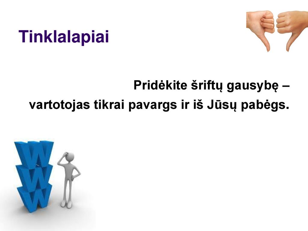 Tinklalapiai Pridėkite šriftų gausybę – vartotojas tikrai pavargs ir iš Jūsų pabėgs.
