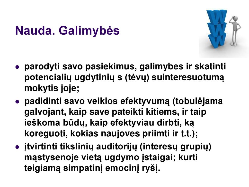 Nauda. Galimybės parodyti savo pasiekimus, galimybes ir skatinti potencialių ugdytinių s (tėvų) suinteresuotumą mokytis joje;