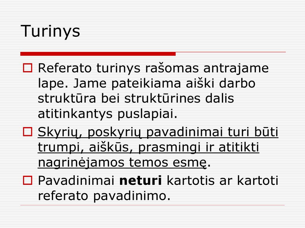 Turinys Referato turinys rašomas antrajame lape. Jame pateikiama aiški darbo struktūra bei struktūrines dalis atitinkantys puslapiai.