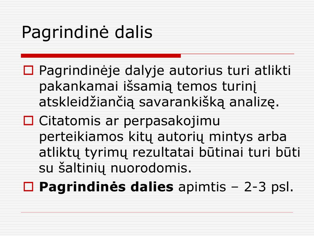 Pagrindinė dalis Pagrindinėje dalyje autorius turi atlikti pakankamai išsamią temos turinį atskleidžiančią savarankišką analizę.
