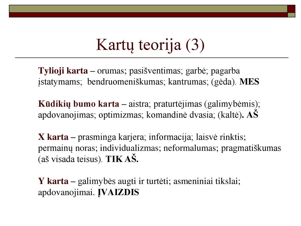 Kartų teorija (3) Tylioji karta – orumas; pasišventimas; garbė; pagarba. įstatymams; bendruomeniškumas; kantrumas; (gėda). MES.