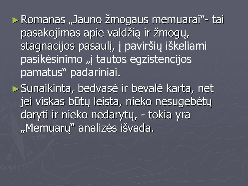 Romanas „Jauno žmogaus memuarai - tai pasakojimas apie valdžią ir žmogų, stagnacijos pasaulį, į paviršių iškeliami pasikėsinimo „į tautos egzistencijos pamatus padariniai.