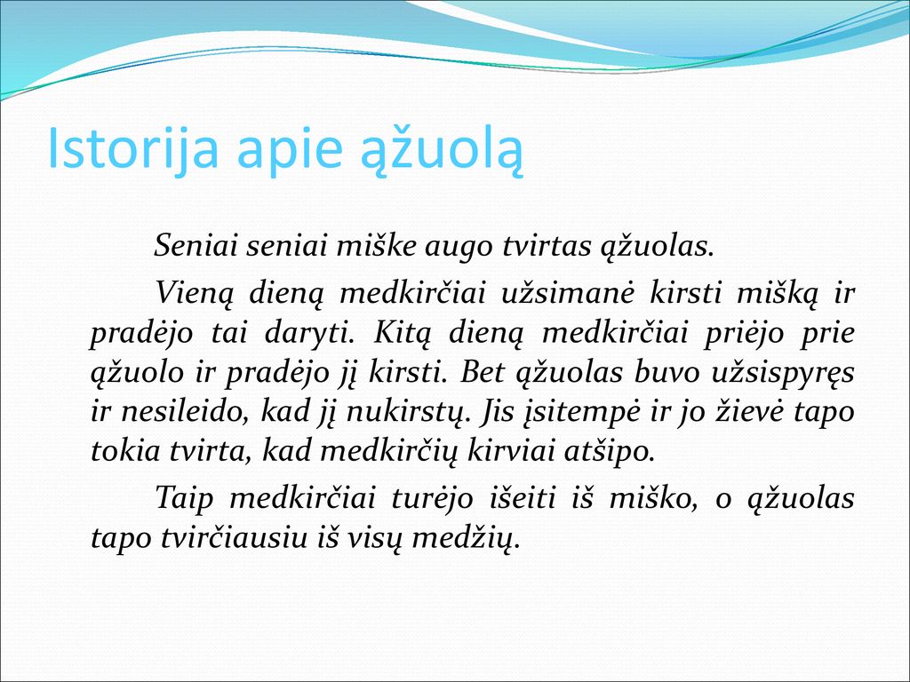Istorija apie ąžuolą Seniai seniai miške augo tvirtas ąžuolas.
