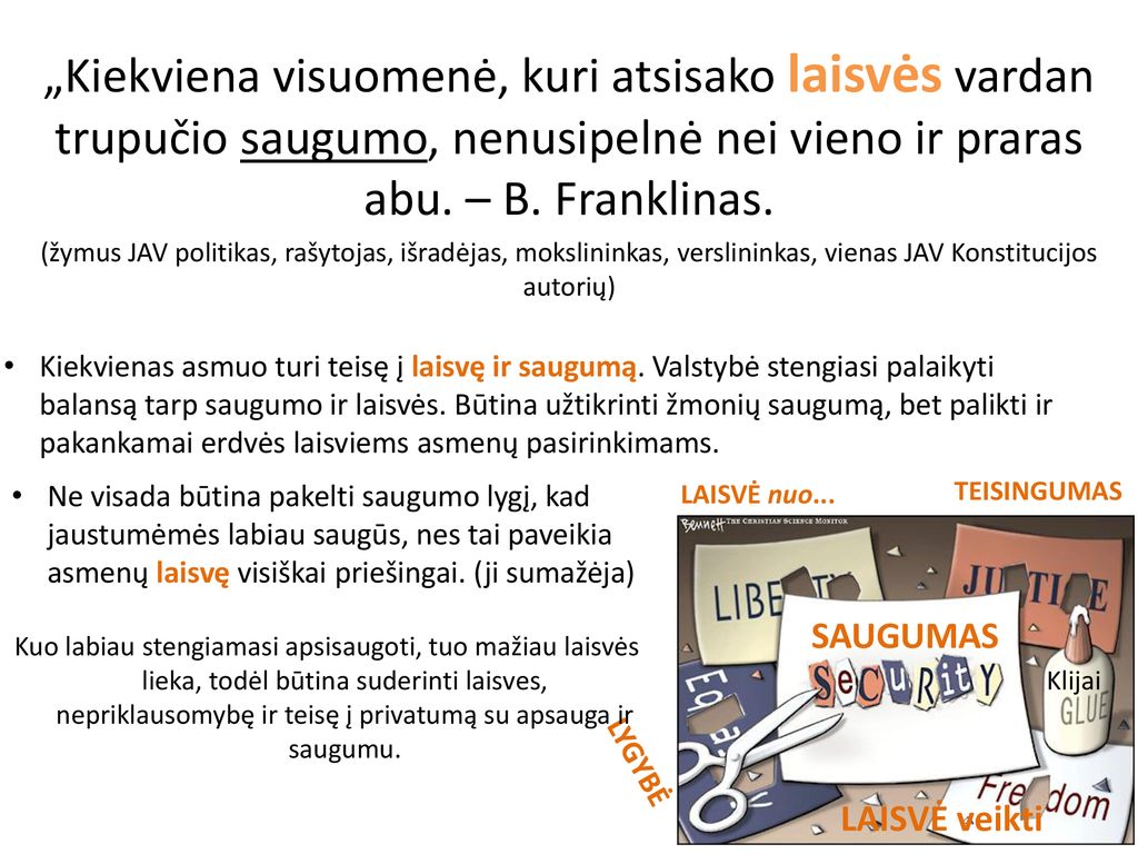 „Kiekviena visuomenė, kuri atsisako laisvės vardan trupučio saugumo, nenusipelnė nei vieno ir praras abu. – B. Franklinas.