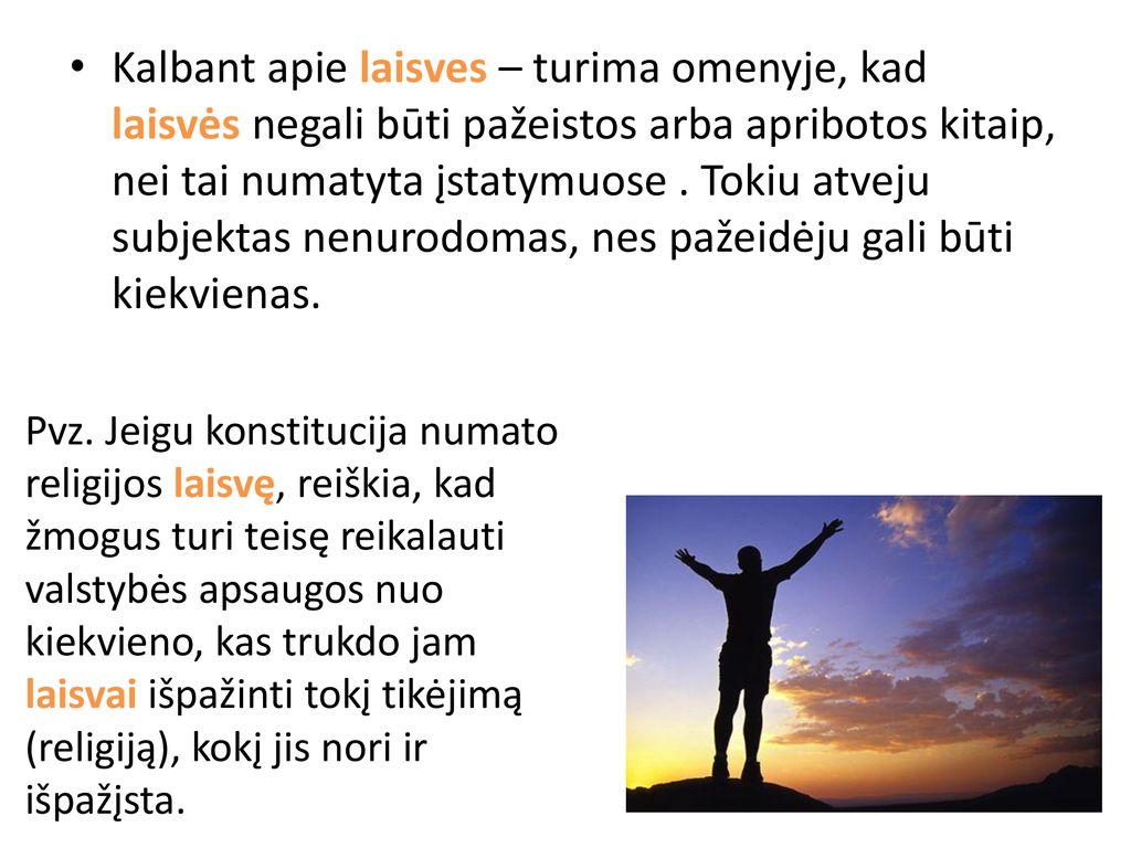 Kalbant apie laisves – turima omenyje, kad laisvės negali būti pažeistos arba apribotos kitaip, nei tai numatyta įstatymuose . Tokiu atveju subjektas nenurodomas, nes pažeidėju gali būti kiekvienas.