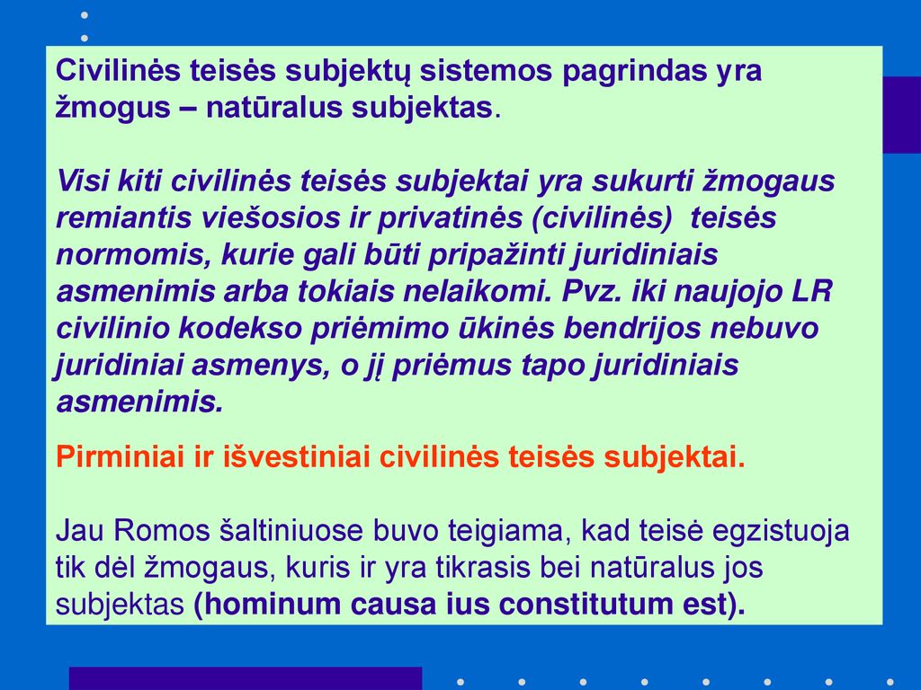 Civilinės teisės subjektų sistemos pagrindas yra žmogus – natūralus subjektas.