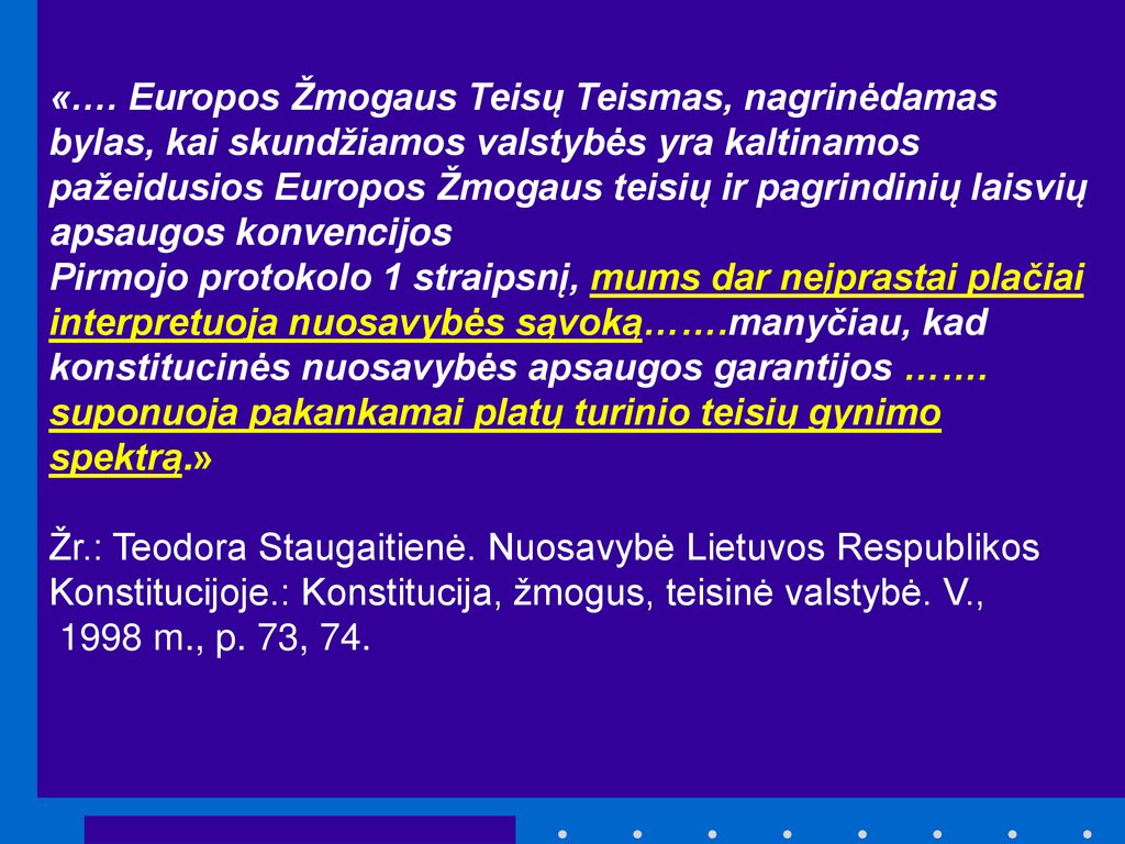 «…. Europos Žmogaus Teisų Teismas, nagrinėdamas bylas, kai skundžiamos valstybės yra kaltinamos pažeidusios Europos Žmogaus teisių ir pagrindinių laisvių apsaugos konvencijos