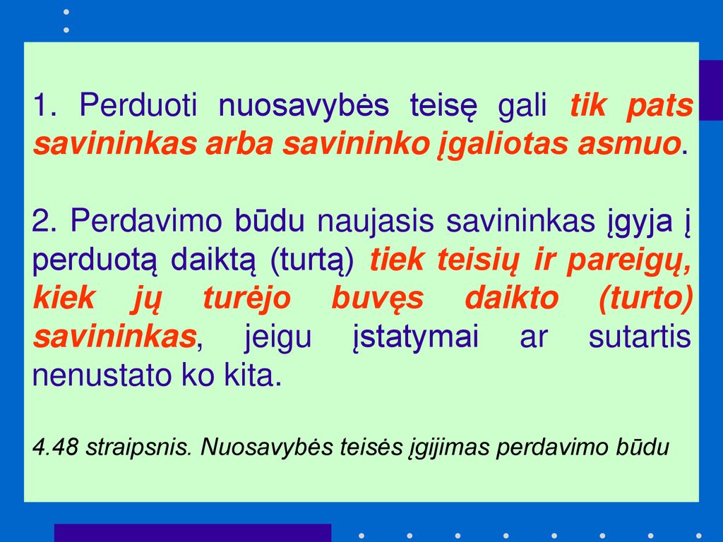 1. Perduoti nuosavybės teisę gali tik pats savininkas arba savininko įgaliotas asmuo.