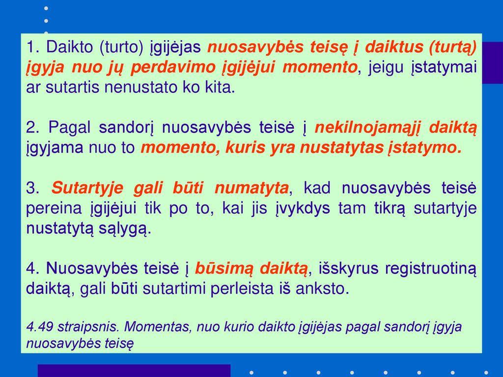 1. Daikto (turto) įgijėjas nuosavybės teisę į daiktus (turtą) įgyja nuo jų perdavimo įgijėjui momento, jeigu įstatymai ar sutartis nenustato ko kita.