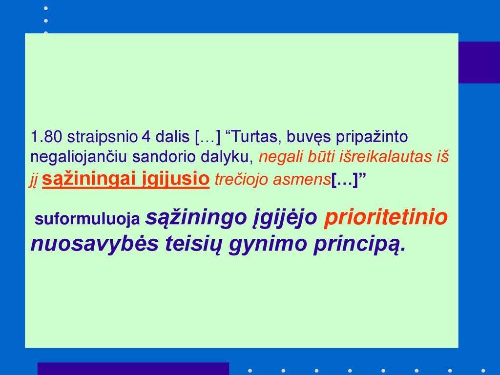 1.80 straipsnio 4 dalis […] Turtas, buvęs pripažinto negaliojančiu sandorio dalyku, negali būti išreikalautas iš jį sąžiningai įgijusio trečiojo asmens[…]