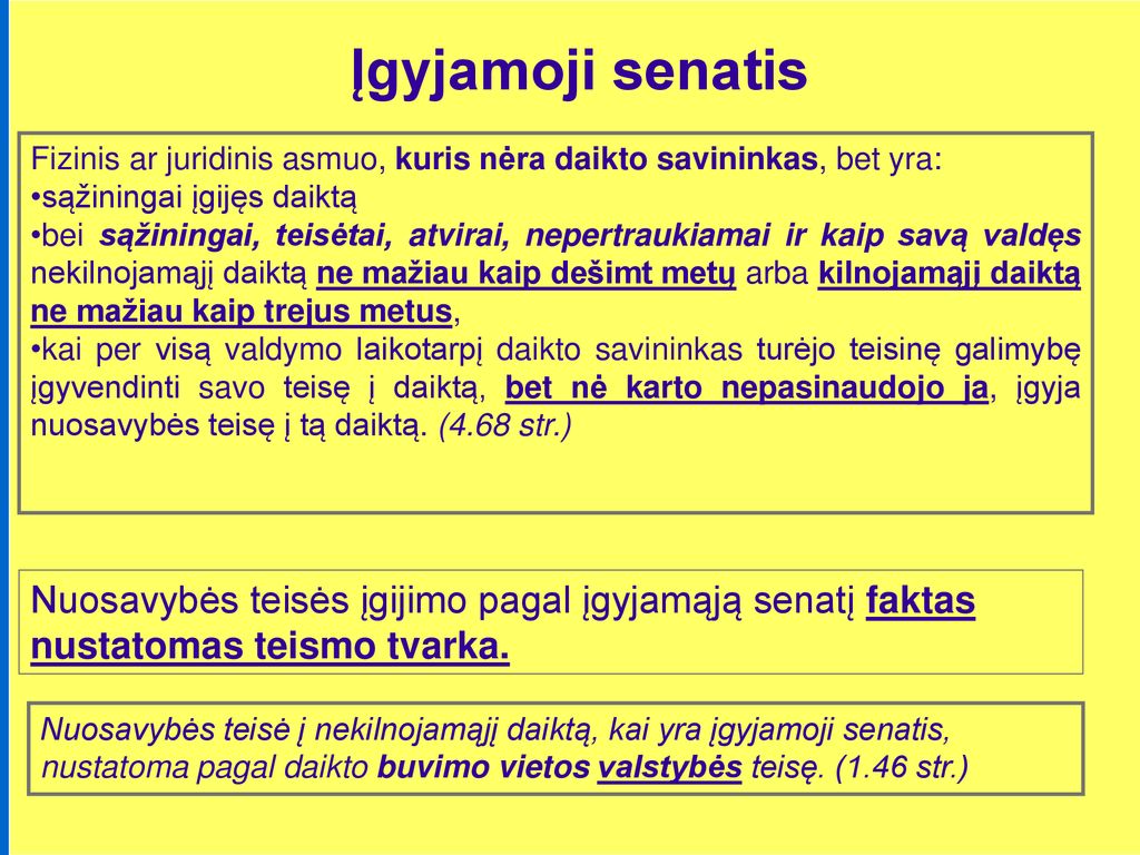Įgyjamoji senatis Fizinis ar juridinis asmuo, kuris nėra daikto savininkas, bet yra: sąžiningai įgijęs daiktą.
