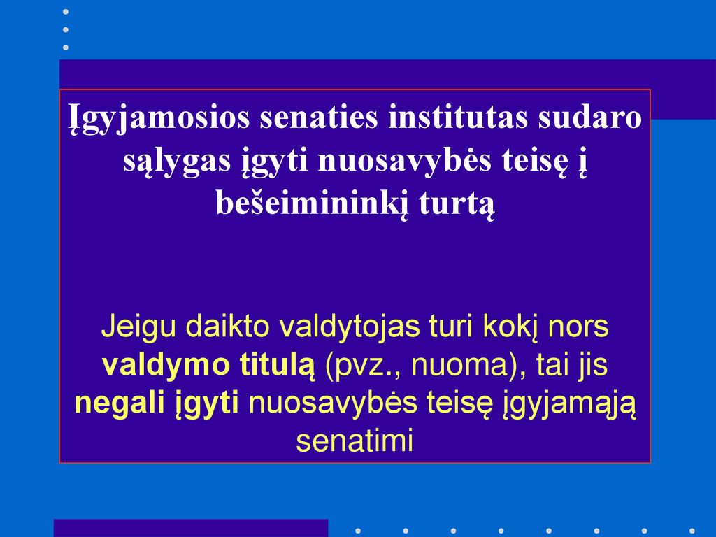 Įgyjamosios senaties institutas sudaro sąlygas įgyti nuosavybės teisę į bešeimininkį turtą