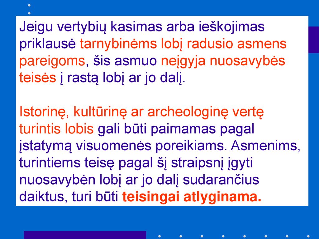 Jeigu vertybių kasimas arba ieškojimas priklausė tarnybinėms lobį radusio asmens pareigoms, šis asmuo neįgyja nuosavybės teisės į rastą lobį ar jo dalį.