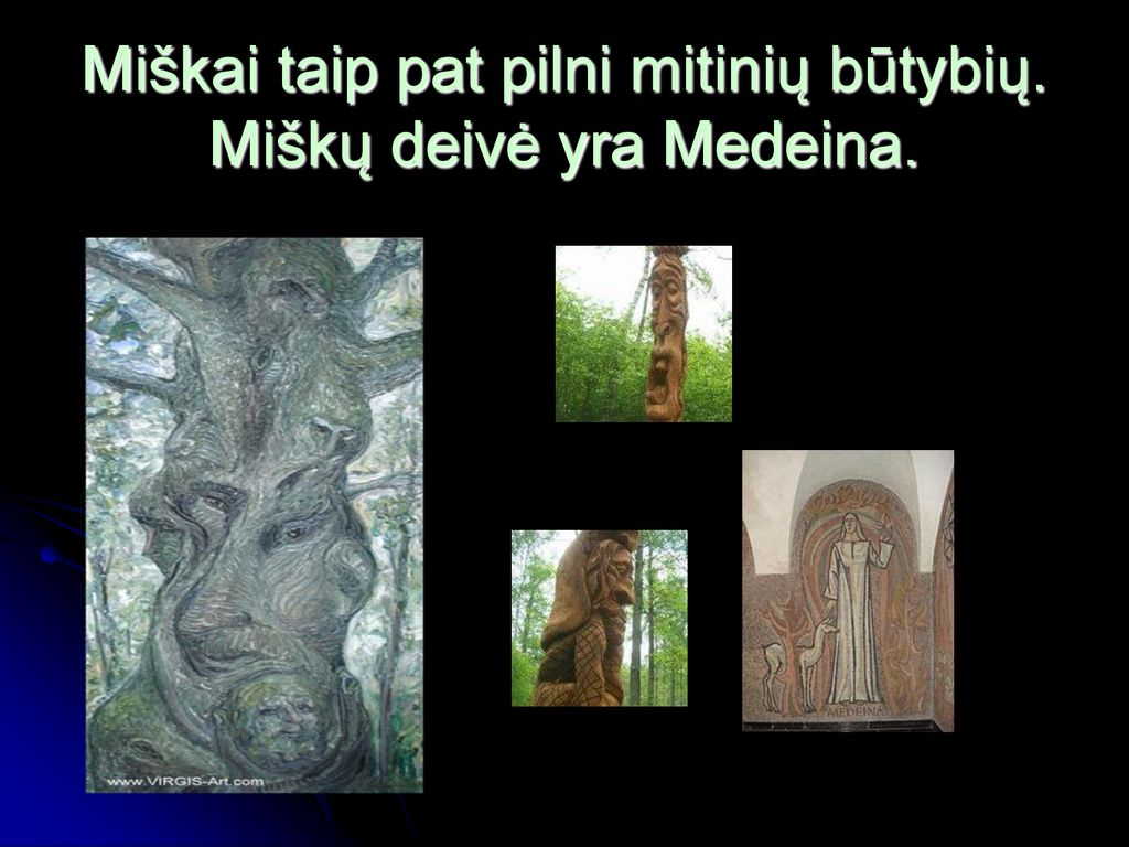 Miškai taip pat pilni mitinių būtybių. Miškų deivė yra Medeina.
