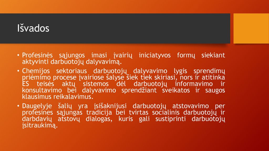 Išvados Profesinės sąjungos imasi įvairių iniciatyvos formų siekiant aktyvinti darbuotojų dalyvavimą.