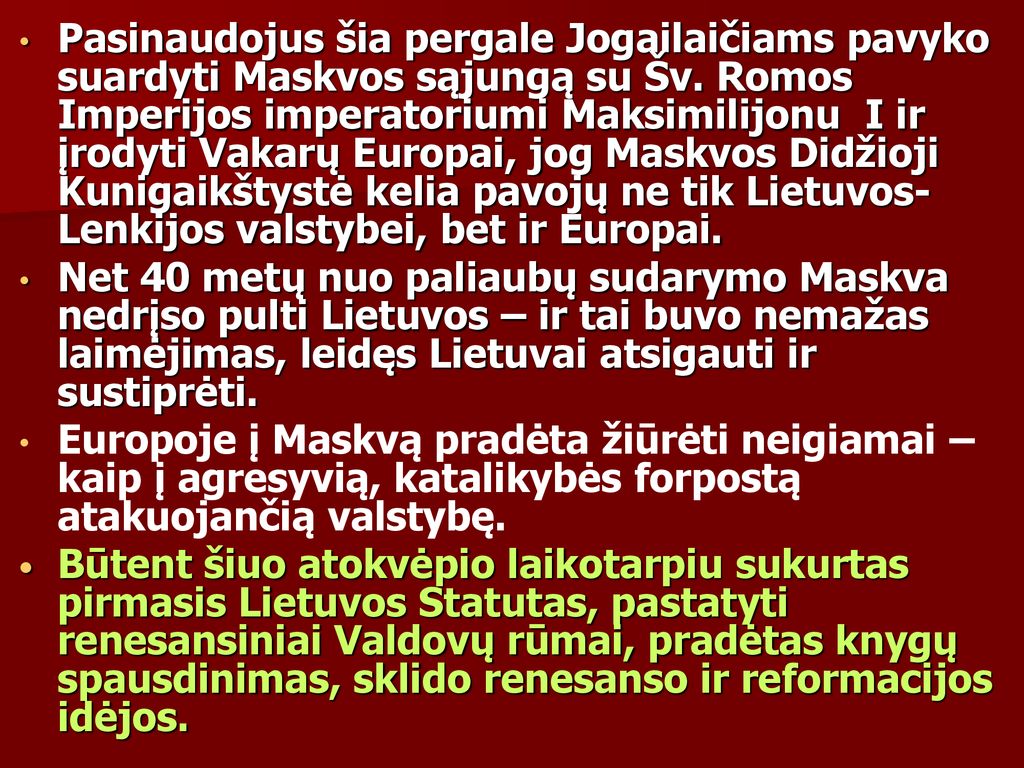 Pasinaudojus šia pergale Jogailaičiams pavyko suardyti Maskvos sąjungą su Šv. Romos Imperijos imperatoriumi Maksimilijonu I ir įrodyti Vakarų Europai, jog Maskvos Didžioji Kunigaikštystė kelia pavojų ne tik Lietuvos-Lenkijos valstybei, bet ir Europai.