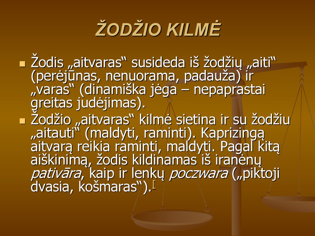 ŽODŽIO KILMĖ Žodis „aitvaras susideda iš žodžių „aiti (perėjūnas, nenuorama, padauža) ir „varas (dinamiška jėga – nepaprastai greitas judėjimas).