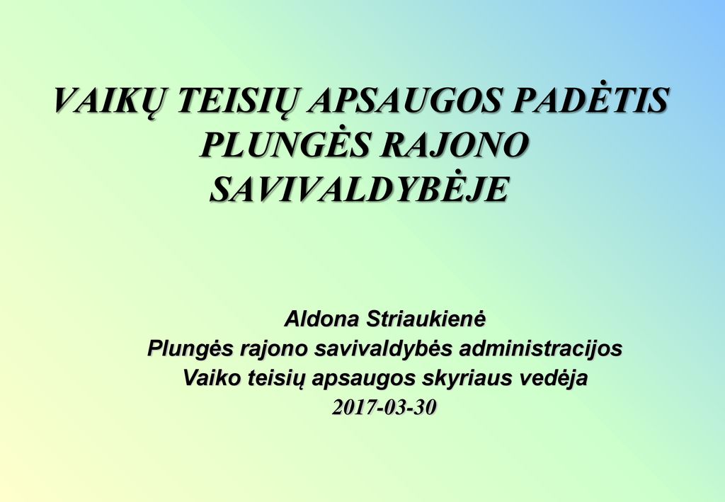 VAIKŲ TEISIŲ APSAUGOS PADĖTIS PLUNGĖS RAJONO SAVIVALDYBĖJE - Ppt Atsisiųsti