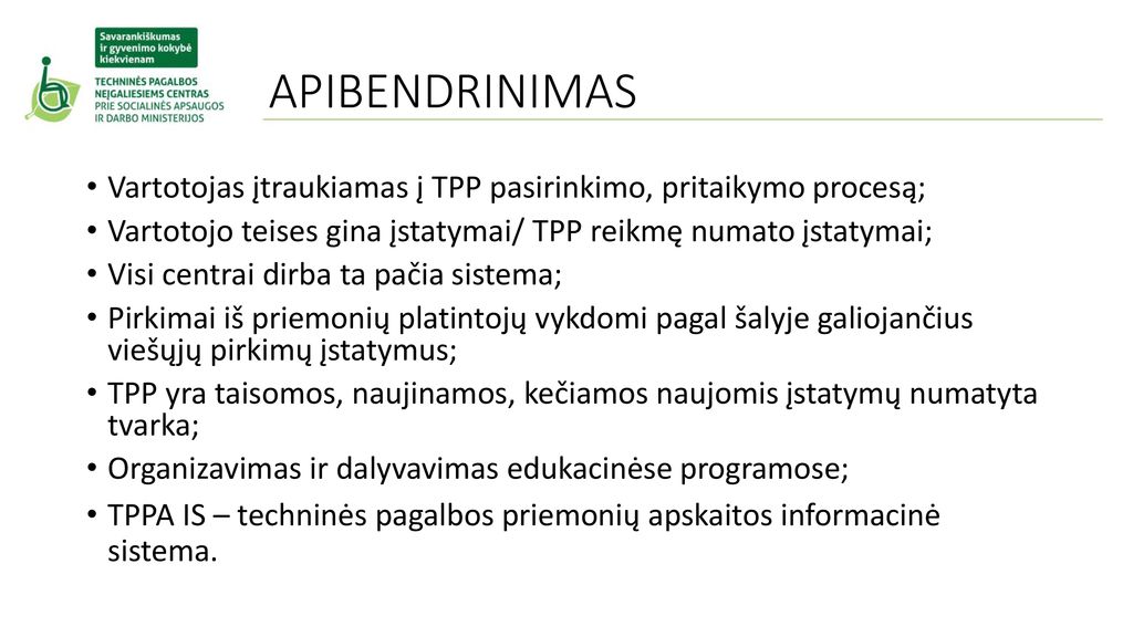 APIBENDRINIMAS Vartotojas įtraukiamas į TPP pasirinkimo, pritaikymo procesą; Vartotojo teises gina įstatymai/ TPP reikmę numato įstatymai;