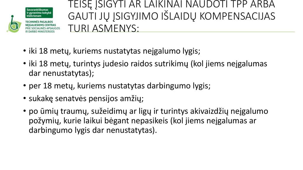 TEISĘ ĮSIGYTI AR LAIKINAI NAUDOTI TPP ARBA GAUTI JŲ ĮSIGYJIMO IŠLAIDŲ KOMPENSACIJAS TURI ASMENYS: