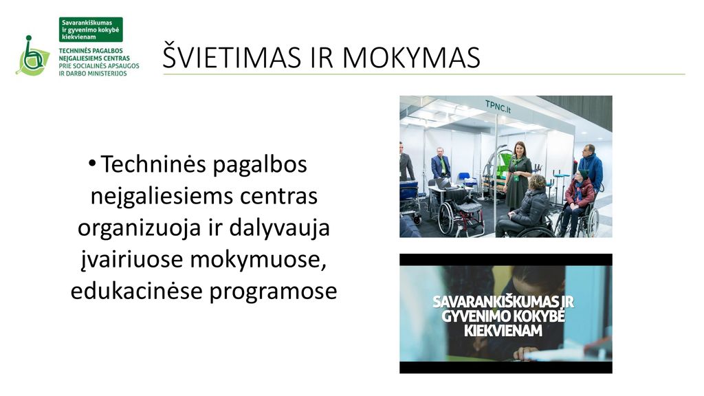 ŠVIETIMAS IR MOKYMAS Techninės pagalbos neįgaliesiems centras organizuoja ir dalyvauja įvairiuose mokymuose, edukacinėse programose.