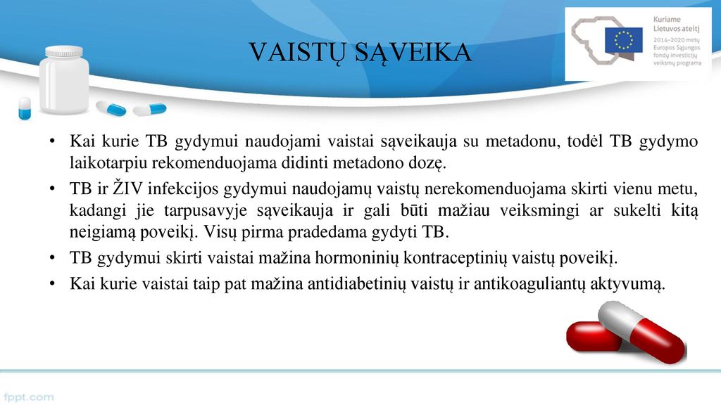 VAISTŲ SĄVEIKA Kai kurie TB gydymui naudojami vaistai sąveikauja su metadonu, todėl TB gydymo laikotarpiu rekomenduojama didinti metadono dozę.